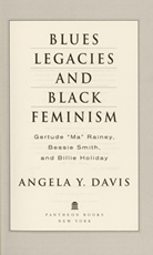 Angela Y. Davis, Blues legacies and Black feminism: Gertrude 'Ma' Rainey, Bessie Smith, and Billie Holiday, New York, 1998